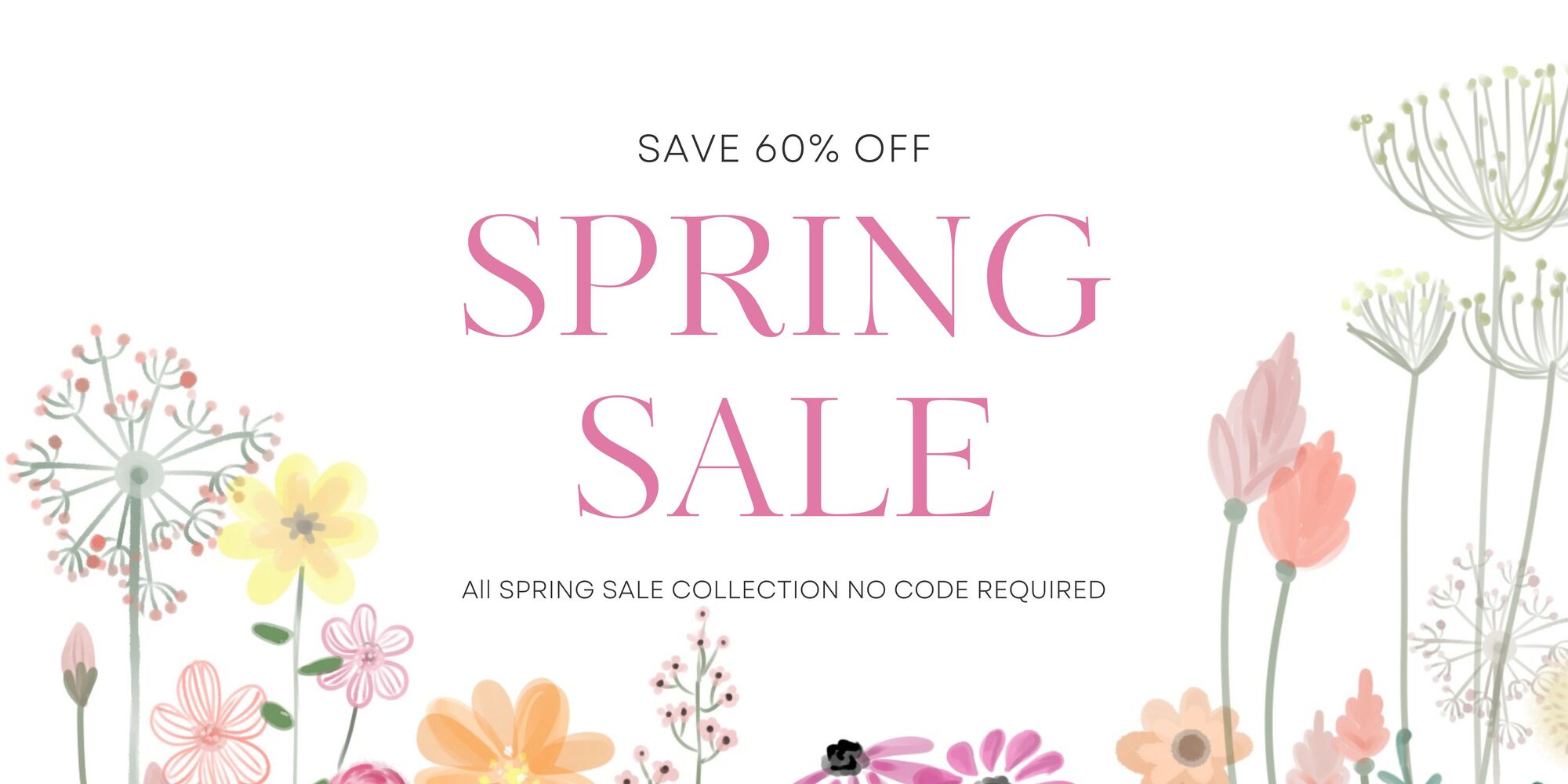 SAVE 60% OFF SPRING SALE All SPRING SALE COLLECTION NO CODE REQUIRED . 